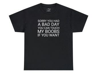 Sorry You Had a Bad Day Camiseta unisex de algodón pesado