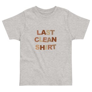 Last clean shirt,  Toddler Shirt, Funny Toddler shirt, Toddler Unisex Shirt