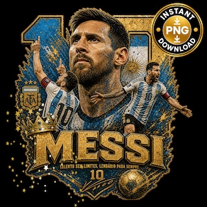 May include: A graphic design featuring Lionel Messi with a large portrait, two action poses in Argentina jerseys, a gold crown, a soccer ball, and the text "MESSI", "TALENTO SEM LIMITES, LEND&Aacute;RIO PARA SEMPRE", "10", and "INSTANT PNG DOWNLOAD".