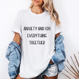Anxiety and I do everything together Unisex Tee, Mental Health Awareness Shirt, Anxiety Support Tee, Graphic Tee, Personalized Tee, Anxiety