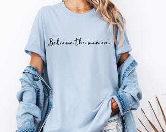 Believe the Women Shirt  Trust Victims | Feminist Statement Tee | Support Survivors | Epstein Files Shirt | Comfort Colors