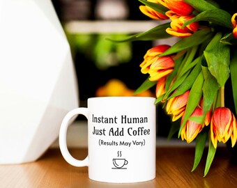 Instant Human Add Coffee Ceramic Mug, 11oz Funny Coffee Mug