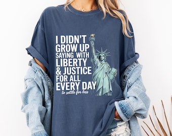 Comfort Colors Shirt  Liberty and Justice for All | Statue of Liberty Shirt | Protest Tee | Civil Rights Quote Shirt