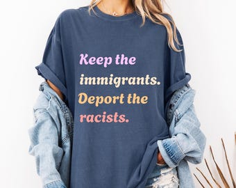 Anti Racist Unisex T-shirt: Keep Immigrants, Deport Racists
