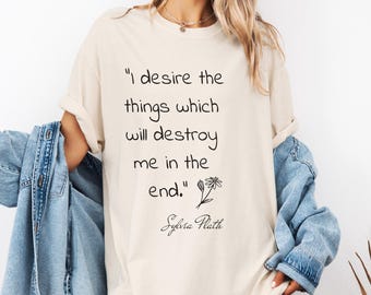 Sylvia Plath Quote Comfort Colors Shirt, Literary Tee