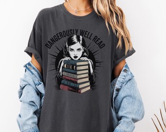 Dangerously Well Read Comfort Colors Shirt  Rebel Bookworm, Feminist, Goth Tee Literal Girl