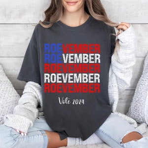 Roevember Pro Roe Vote 2024 Shirt Womens Rights Comfort Colors Shirt