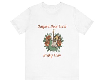 Support Your Local Honky Tonk Unisex Jersey Short Sleeve Tee Country Music Cowgirl Cowboy