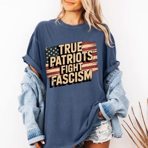 Comfort Colors Shirt True Patriots Fight Fascism Distressed American Flag Tee Fourth of July Political Shirt Pro Democracy Freedom Tee
