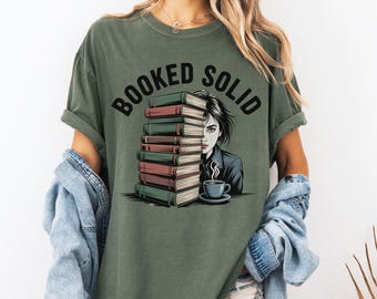 Booked Solid Comfort Colors Shirt  Literary Girl, Bookworm, Bibliophile Tee