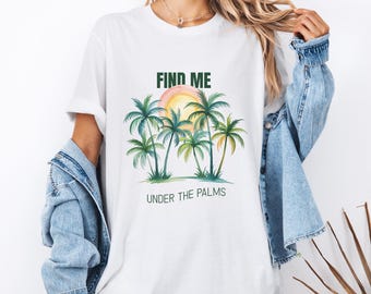 Palm Trees Beach Shirt, Vacation T-Shirt, Find Me Under The Palms Tee, Summer Apparel,Summer Tee