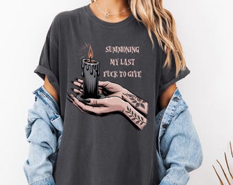 Comfort Colors Shirt Summoning My Last Fuck To Give Tattooed Hand Dripping Candle Gothic Feminist Sarcastic Graphic Tee