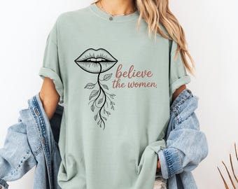 Comfort Colors Shirt Believe the Women Feminist Lips and Flowers Graphic Survivor Support Tee SA Support