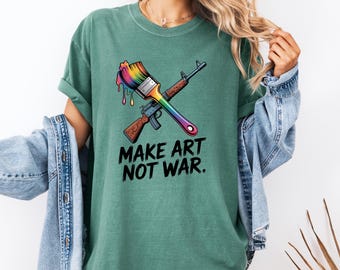 Make Art Not War Comfort Colors T-Shirt Bold Anti-War Statement Artist Graphic Tee