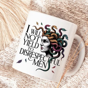 Medusa Feminist Mug I Will Not Yield to Disrespectful Men Coffee Cup 11oz 15oz Mythology Empowerment Gift Greek Goddess Mug