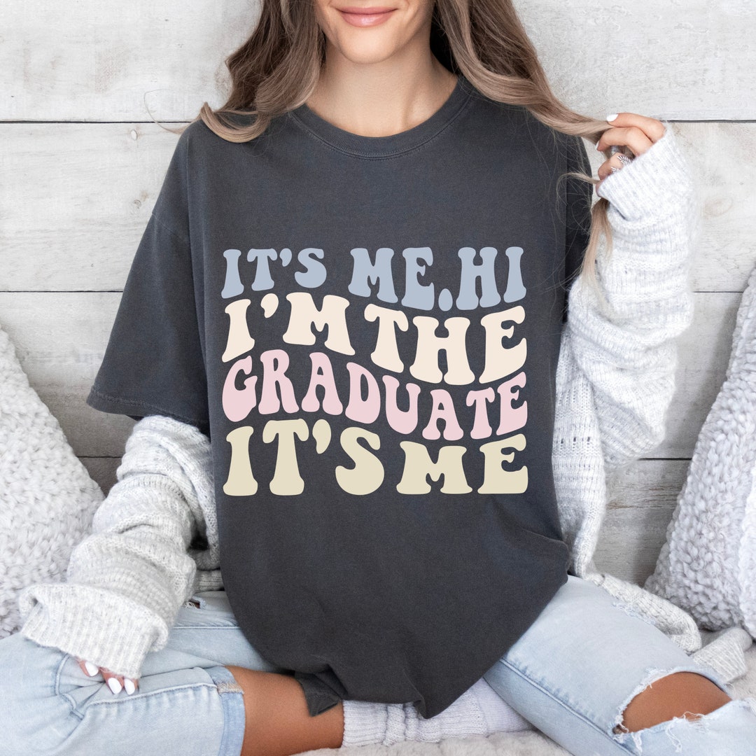 Its Graduate Graduation Shirt Its Me I'm the Graduate Shirt Gift for Graduate - Etsy