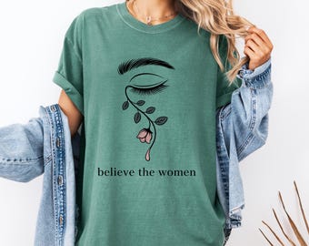 Comfort Colors Shirt Believe the Women Minimalist Eye and Flower Teardrop Graphic Feminist Survivor Support Tee Empowerment Shirt