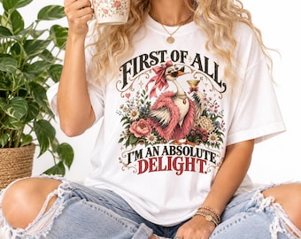 First of All Im an Absolute Delight Shirt, Funny Bird Tee, Comfort Colors Graphic T-Shirt