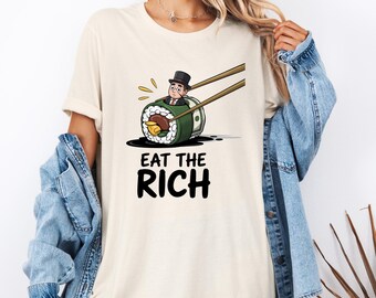Eat the Rich Sushi Shirt Unisex Tee, Political Anti-Capitalism Activist Top, Wealth Inequality Protest Clothing, Jean-Jacques Rousseau