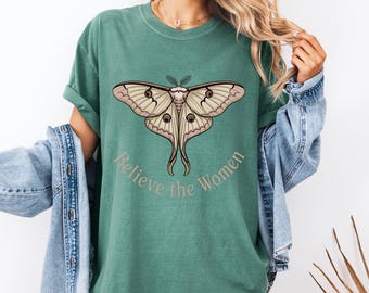 Comfort Colors Shirt Believe the Women Bold Moth Graphic Feminist Survivor Support Tee Transformation Symbol Empowerment Shirt
