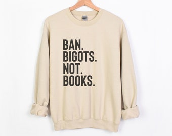 Ban Bigots Not Books Sweatshirt I'm With The Banned Read Banned Books Shirt Librarian Gift Book Lover Gift Bookish Shirt Reading T-Shirt