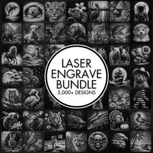 May include: A collection of laser engraved designs, featuring various animals, landscapes, and objects. The central image reads "LASER ENGRAVE BUNDLE 5,000+ DESIGNS" in a circular design. The images are in black and white.