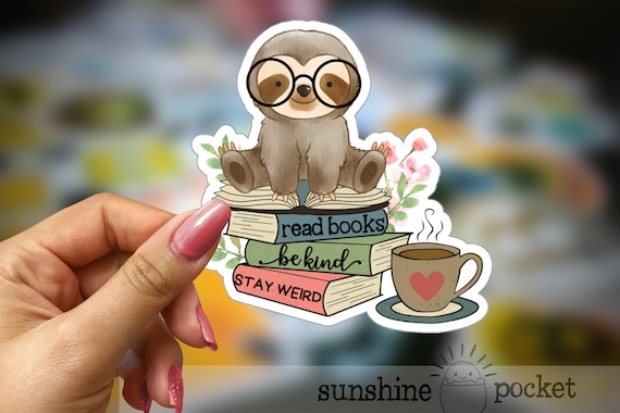 Bookish Sloth Sticker, Reading Sticker, Read Books Be Kind Stay Weird, Cute Nerdy Sloth Sticker, Kindle Ereader Sloth Lover Reader Gift Book