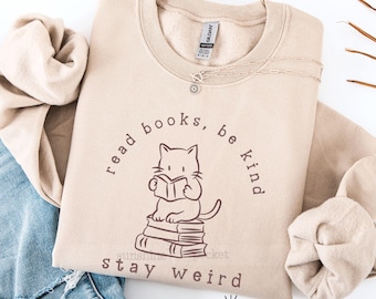 Kitty Reading Sweatshirt, Read Books Be Kind Stay Weird, Bookish, Cat Reading, Book Lover, Book Lover Shirt, Kitty Reader Librarian Gift,