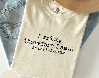 Funny Writing Shirt, I Write Therefore I Am Out Coffee T-Shirt, Author Writer, Writer Gift, Writier Shirt, Writing Camp T-Shirt, Nanowrimo