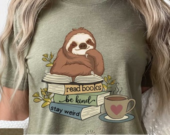 Sloth Reading Shirt, Read Books Be Kind Stay Weird, Bookish, Happy Sloth Reading, Book Lover, Book Lover Shirt, Coffee, Sloth Reading Love