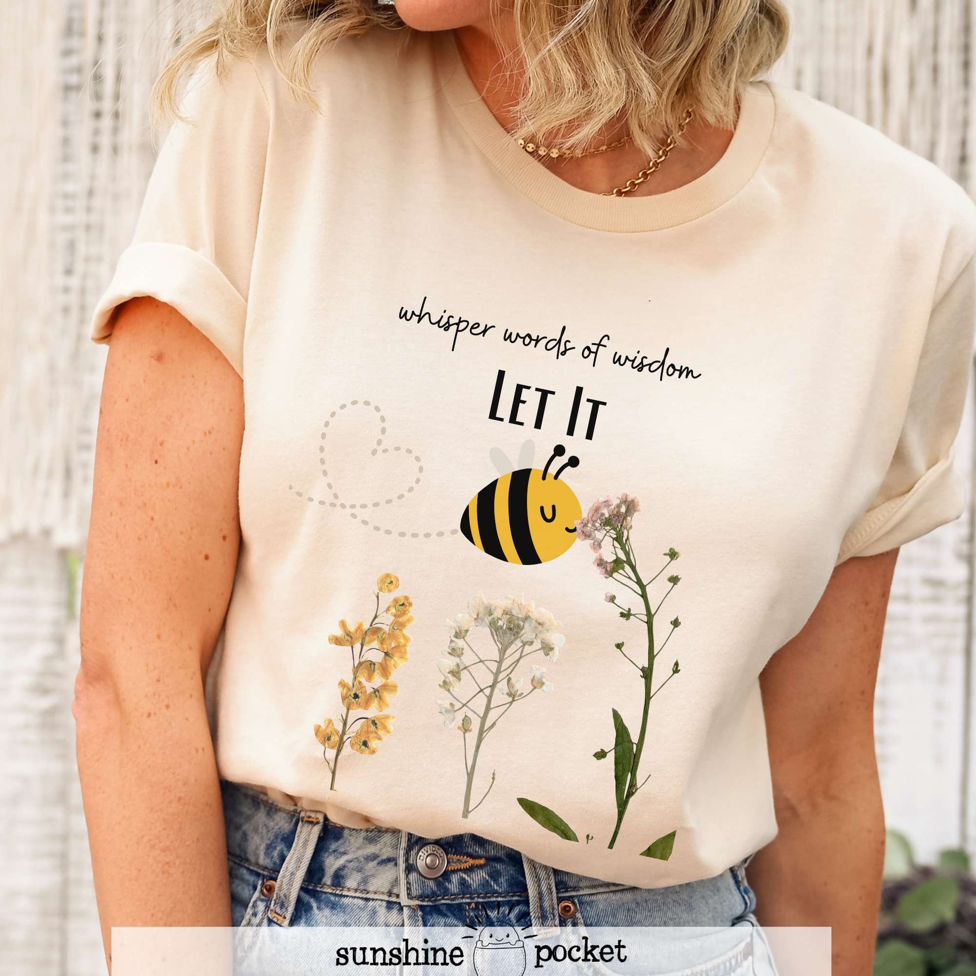 Let It BEE Shirt, Whisper Words of Wisdom, Peaceful Bumblebee