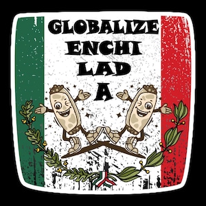 STICKER: 'Globalize Enchilada' gedrukt op duurzaam, luchtbelvrij vinyl. Humor tegen terrorisme.