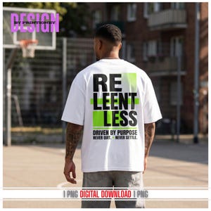 May include: White t-shirt with the word "RELENTLESS" in black block letters and a green stripe design. The text "DRIVEN BY PURPOSE NEVER QUIT. NEVER SETTLE." is below. The shirt is a digital download.