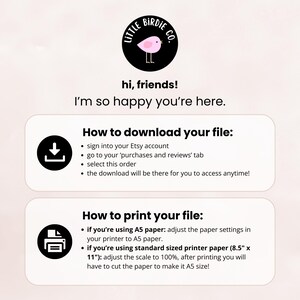 May include: A pink and black illustration of a bird with the text "Little Birdie Co."  Instructions on how to download and print a digital file. The text includes "sign into your Etsy account", "go to your 'purchases and reviews' tab", "select this order", "the download will be there for you to access anytime!" and "if you're using A5 paper: adjust the paper settings in your printer to A5 paper."