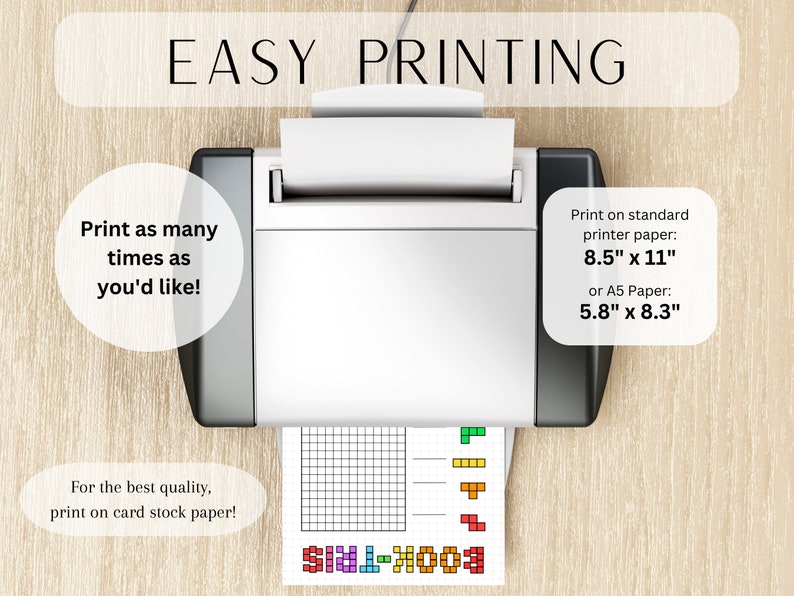 May include: A white printer with a sheet of paper coming out of it. The paper has a grid pattern and a colorful pixel art design. The text "EASY PRINTING" is at the top of the image. The text "Print as many times as you'd like!" is in a circle on the left side of the image. The text "For the best quality, print on card stock paper!" is in a circle on the bottom left side of the image. The text "Print on standard printer paper: 8.5" x 11" or A5 Paper: 5.8" x 8.3" is on the right side of the image.
