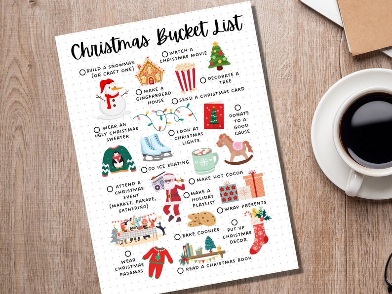 May include: A white printable Christmas bucket list with illustrations of a snowman, gingerbread house, Christmas tree, ugly sweater, ice skates, hot cocoa, presents, cookies, and a stocking. The list includes activities like building a snowman, watching a Christmas movie, decorating a tree, wearing an ugly sweater, going ice skating, making hot cocoa, wrapping presents, baking cookies, and reading a Christmas book.