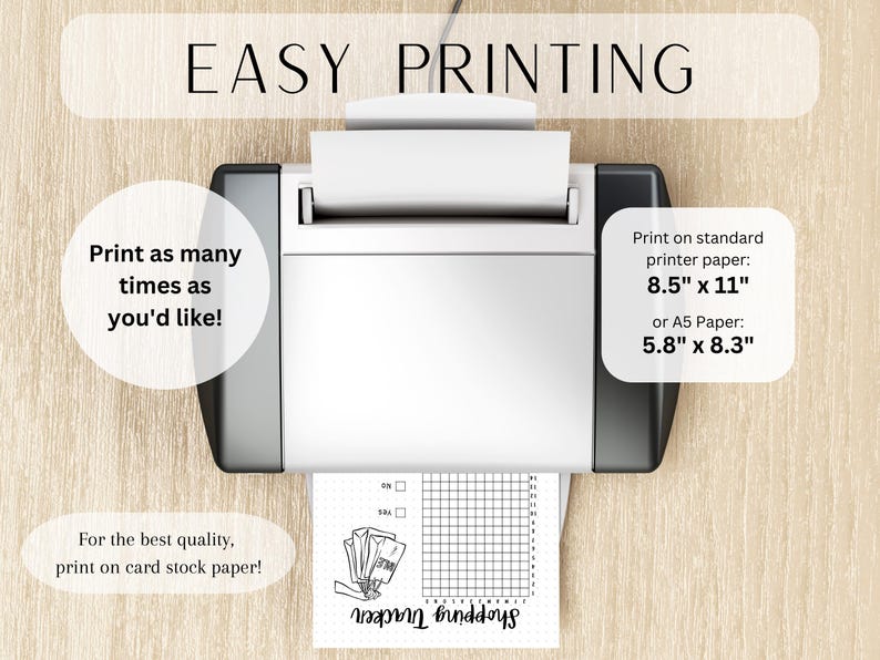 May include: A black and white printable shopping tracker with a grid and a section for writing notes. The text "Shopping Tracker" is written in cursive at the bottom of the page. The image shows a printer with a sheet of paper in it, ready to print. The text "Print on standard printer paper: 8.5" x 11" or A5 Paper: 5.8" x 8.3" is written on the right side of the image.