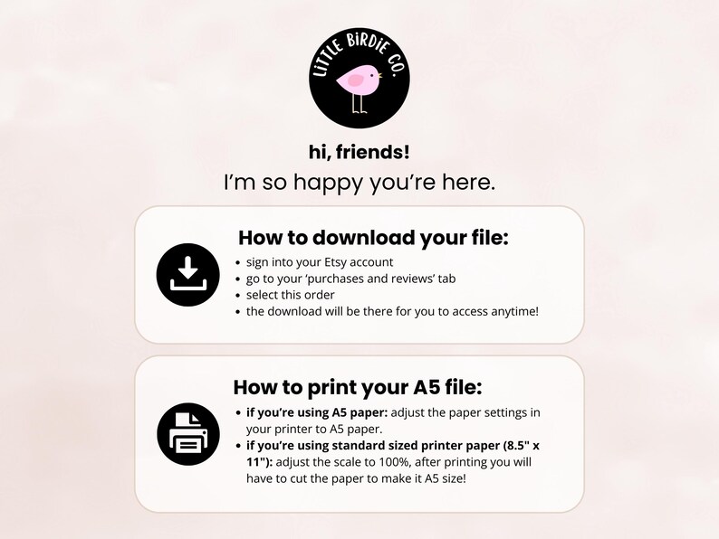 K&ouml;nnte beinhalten: Ein pinkfarbenes und schwarzes Logo mit einer Vogel-Illustration und dem Text "Little Birdie Co.". Anweisungen zum Herunterladen und Drucken einer digitalen Datei. Der Text enth&auml;lt "How to download your file:" und "How to print your A5 file:"