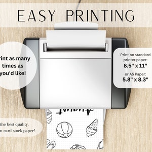 May include: A white printer with a sheet of paper in it. The paper has a black and white illustration of a beach scene with a beach ball, ice cream cone, flip flops, and a pineapple. The text "EASY PRINTING" is at the top of the image. The text "Print as many times as you'd like!" is on the left side of the image. The text "Print on standard printer paper: 8.5" x 11" or A5 Paper: 5.8" x 8.3" is on the right side of the image. The text "For the best quality, print on card stock paper!" is at the bottom of the image.
