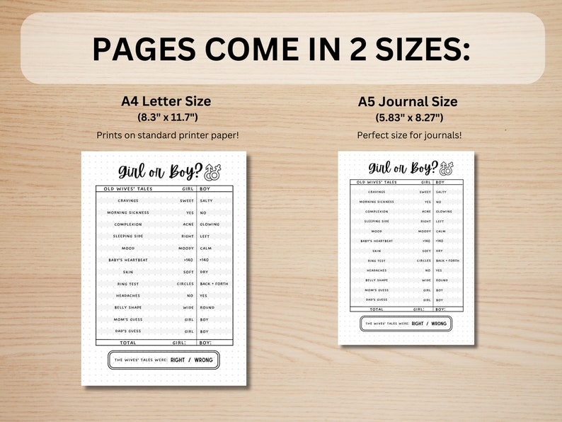 May include: Printable "Girl or Boy?" game sheet with a list of old wives' tales and a checklist to track the results. The sheet is available in two sizes: 8.3 inches by 11.7 inches and 5.83 inches by 8.27 inches.