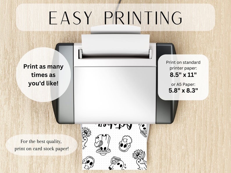May include: A white printer with a sheet of paper coming out of it. The paper has a black and white design of aliens and other fun graphics. The text on the paper says "Easy Printing". The text below the printer says "Print as many times as you'd like!" and "For the best quality, print on card stock paper!" The text to the right of the printer says "Print on standard printer paper: 8.5" x 11" or A5 Paper: 5.8" x 8.3"