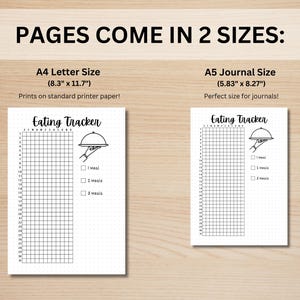 May include: Two printable eating tracker pages in black and white. The page on the left is 8.3 inches by 11.7 inches and the page on the right is 5.83 inches by 8.27 inches. Both pages feature a grid with a hand holding a plate and the text "Eating Tracker".