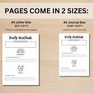 May include: Two printable daily gratitude journal pages in black and white. The pages are designed for use with a standard 8.5 x 11 inch printer or a 5.83 x 8.27 inch journal. The pages feature a simple design with a sun and moon icon, and space for writing affirmations, things you are looking forward to, and things you are grateful for.