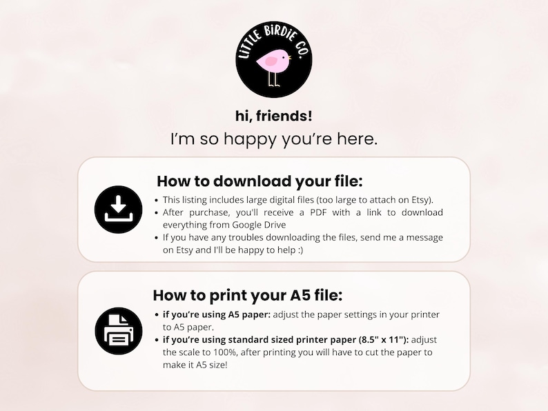 May include: A digital download information sheet with the Little Birdie Co. logo, featuring a pink bird. The text includes instructions on how to download and print A5 files, with details on paper settings and Google Drive.