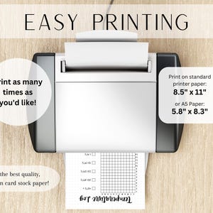 May include: A printer with a sheet of paper in it. The paper has a grid pattern and the text "Temperature Log" at the bottom. The text "EASY PRINTING" is at the top of the image. The text "Print as many times as you'd like!" is on the left side of the image. The text "Print on standard printer paper: 8.5" x 11" or A5 Paper: 5.8" x 8.3" is on the right side of the image. The text "For the best quality, print on card stock paper!" is at the bottom left of the image.