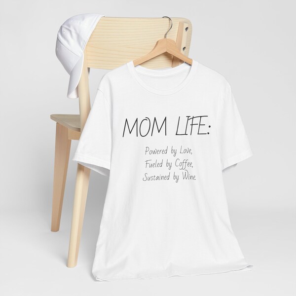 MOM LIFE: Powered by Love, Fueled by Coffee, Sustained by Wine. Gift Mother's Day T-Shirt, Funny Mother T-shirt, Christmas Gift For Mom