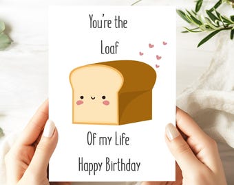 Funny Bread Birthday Card: "You're the Loaf of My Life" Pun