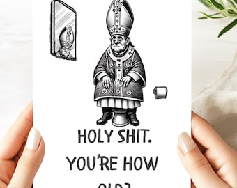 May include: A black and white illustration on a greeting card. The image features a cartoon of a pope sitting on a toilet, with a mirror reflection. The text reads: "HOLY SHIT. YOU'RE HOW OLD?"