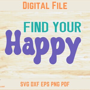 Encuentra tu felicidad / archivo de corte svg / dxf eps png pdf / Cricut / Silhouette / Diseño de camiseta feliz / Diseño de camiseta, bolsa y vaso / Sonrisa / Vinilo
