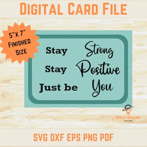 Stay Strong Stay Positive Card | Just Be You | Instant Digital Download | 5x7 inch | Cricut Silhouette | Words of Encouragement and Support